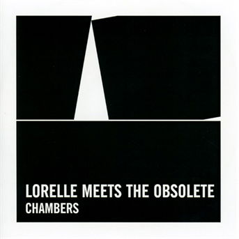 Chambers - Lorelle Meets the Obsolete - Musiikki - Sonic Cathedral - 0730003646522 - perjantai 13. toukokuuta 2016