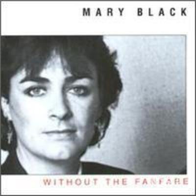 Without the Fanfare - Mary Black - Muziek - Blix Street - 0739341000522 - 25 februari 1994
