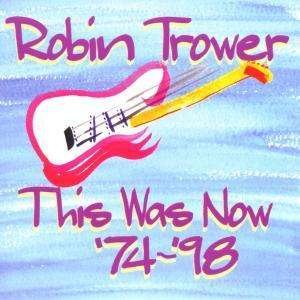 Cover for Robin Trower · This Was Now, 74-98 (CD) (1999)