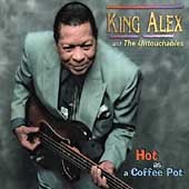 Cover for King &amp; The Untoucha Alex · Hot As A Coffee Pot (CD) (2005)