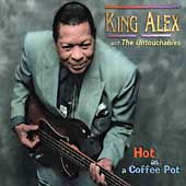 Hot As A Coffee Pot - King & The Untoucha Alex - Musik - Black Magic - 0742451903522 - 21. juni 2005