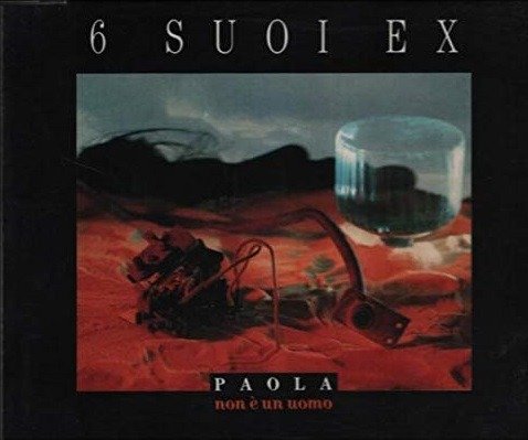 Cover for 6 Suoi Ex · Paola Non E' Un Uomo (SCD) (1992)