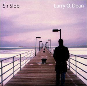 Cover for Larry O. Dean · Sir Slob (CD) (2004)