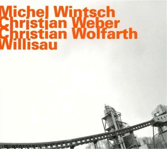 Cover for Michel Wintsch / Christian Weber / Christian Wolfarth · Willisau (CD) (2017)