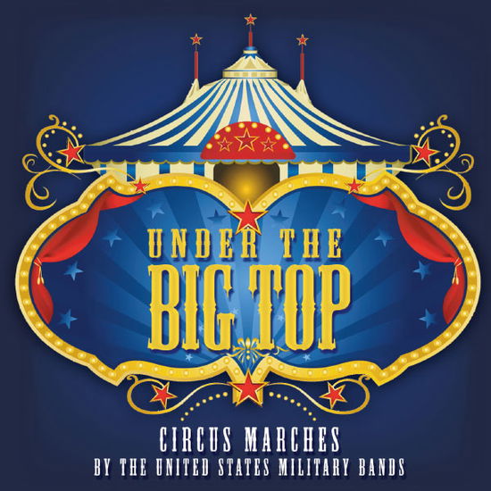 Under the Big Top - Fucik / Presidents Own United States Marine Band - Music - Altissimo Records - 0754422025522 - April 30, 2013