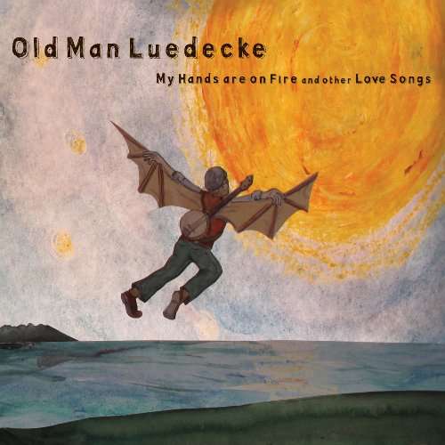 Cover for Old Man Luedecke · My Hands Are On Fire &amp; Other Love Songs (CD) (2015)