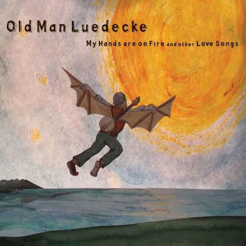 Cover for Old Man Luedecke · My Hands Are On Fire &amp; Other Love Songs (CD) (2015)