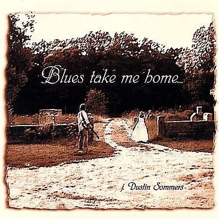 Cover for J Dustin Sommers · Blues Take Me Home (CD) (2003)