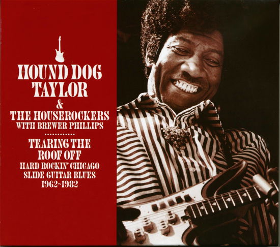 Cover for Hound Dog Taylor &amp; The Houserockers W. Brewer Phil · Tearing The Roof Off: Hard Rocking Chicago Slide Guitar Blues 1962-1982 (CD) (2022)