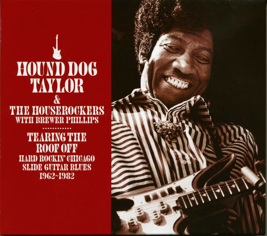 Cover for Hound Dog Taylor · Tearing The Roof Off: Hard Rocking Chicago Slide Guitar Blues 1962-1982 (CD) (2022)