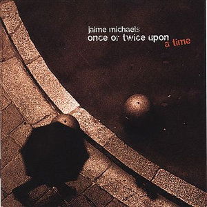 Cover for Jaime Michaels · Once or Twice Upon a Time (CD) (2020)