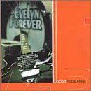 Good to Be Alive - Evelyn Forever - Musiikki - CD Baby - 0794465543522 - tiistai 22. toukokuuta 2001