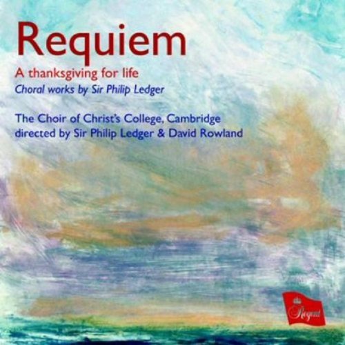 Requiem - A Thanksgiving For Life, Choral Works Regent Records Klassisk - Cambridge Choir Of Christs College - Musikk - DAN - 0802561030522 - 12. januar 2010