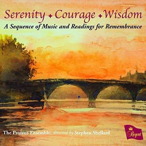 Serenity. Courage. Wisdom - A Sequence Of Music And Readings For Remembrance - Proteus Ensemble / Stephen Shellard / Christopher Allsop - Musiikki - REGENT RECORDS - 0802561043522 - maanantai 25. elokuuta 2014