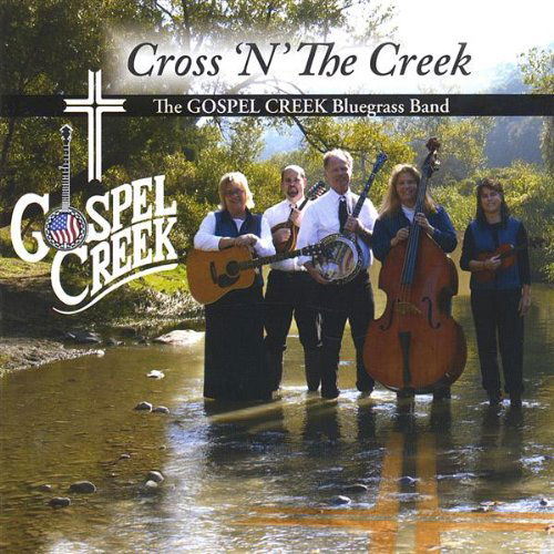 Cross N the Creek - Gospel Creek the Bluegrass Band - Musiikki - CDB - 0825346906522 - tiistai 15. helmikuuta 2005