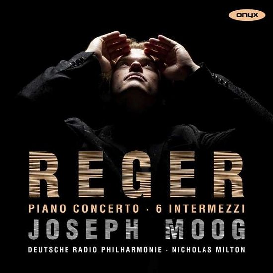 Deutsche Radio Philharmonie Saarbrucken / Nicholas Milton / Joseph Moog · Reger: Piano Concerto & Six Intermezzi (CD) (2021)