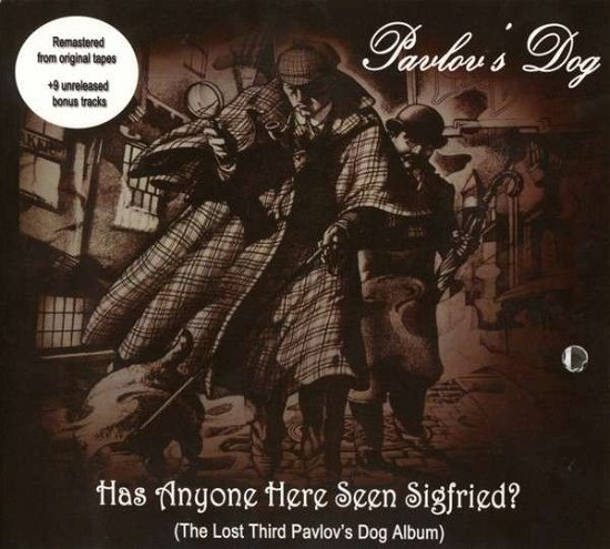 Cover for Pavlov's Dog · Has Anyone Here Seen Sigfried (Orig. Master+bonus) (CD) [Digipak] (2014)