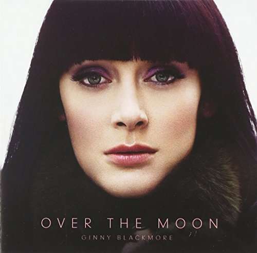 Over The Moon - Ginny Blackmore - Musiikki - SONY MUSIC ENTERTAINMENT - 0888750719522 - keskiviikko 4. heinäkuuta 2018