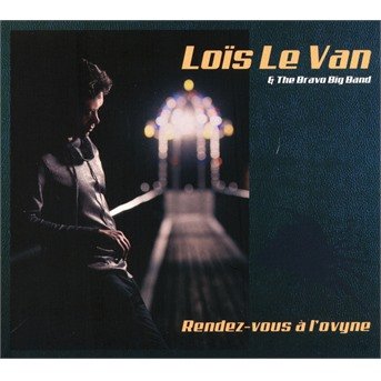 Cover for Van, Lois Le &amp; The Bravo Big Band · Rendez-Vous A L'ovyne (CD) (2018)