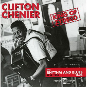 Cover for Clifton Chenier · King of Zydeco the Rhythm &amp; Blues Years 1954-1960 (CD) (2017)