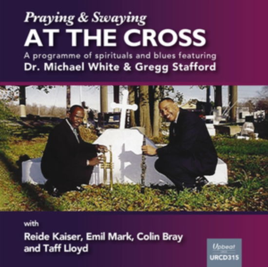 Dr Michael And Gregg Stafford White · Praying At The Cross (CD) (2021)