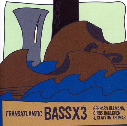 Bass X 3: Trans-Atlantic - Gebhard Ullmann - Musique - LEO RECORDS - 5024792062522 - 30 janvier 2012