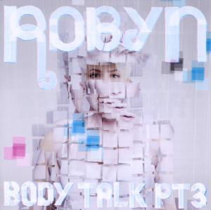 Body Talk Pt. 3 - Robyn - Music - EMBASSY - 5052498372522 - December 3, 2010