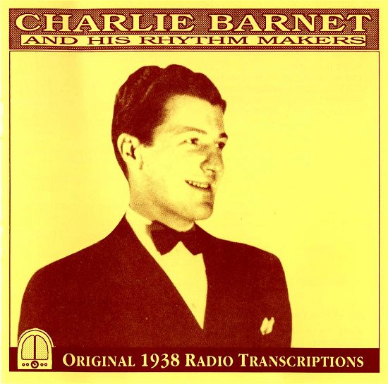 Cover for Charlie Barnet · Charlie Barnet and His Rhythm Makers - Original 1938 Radio Transcriptions. (CD) (2009)