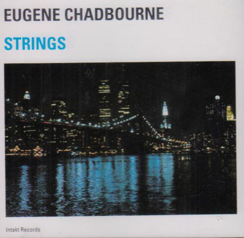 Strings - Eugene Chadbourne - Musikk - INTAKT - 7619942502522 - 1. august 2010