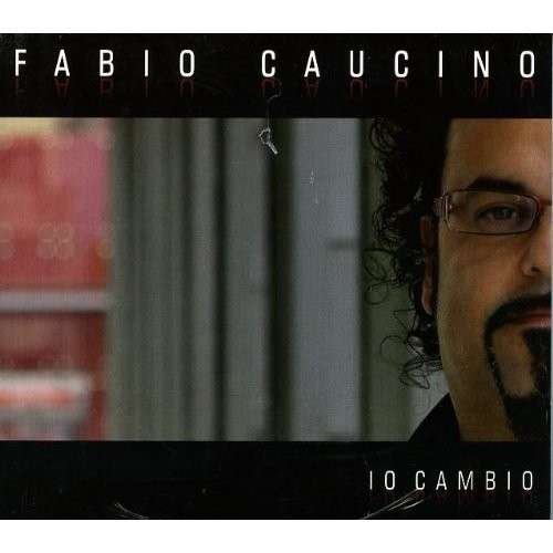 Cover for Caucino Fabio · Io Cambio (CD) (2013)