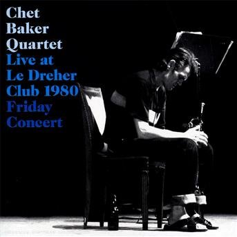 Cover for Chet -Quartet- Baker · Live Le Dreher Club 1980 (CD) (2010)
