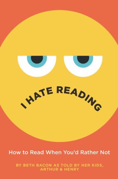 I Hate Reading: How to Read When You'd Rather Not - Beth Bacon - Books - HarperCollins Publishers Inc - 9780062962522 - July 9, 2020