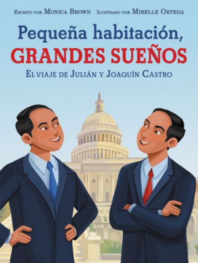 Pequena habitacion, grandes suenos/ Small Room, Big Dreams: El viaje de Julian y Joaquin Castro/ The Journey of Julian and Joaquin Castro - Monica Brown - Books - Harpercollins Espanol - 9780063080522 - May 4, 2021