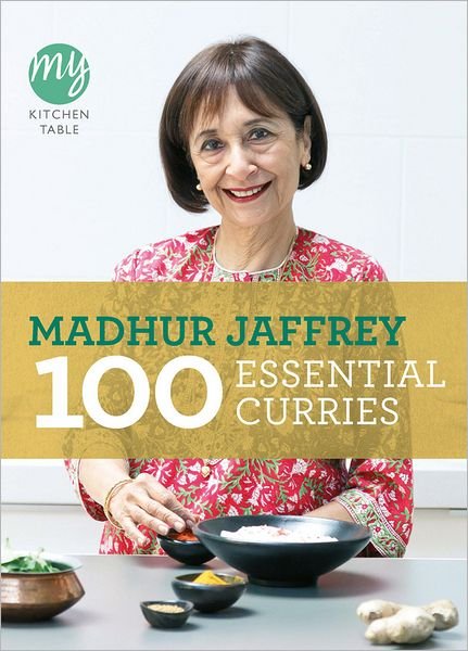 My Kitchen Table: 100 Essential Curries - My Kitchen - Madhur Jaffrey - Livros - Ebury Publishing - 9780091940522 - 6 de janeiro de 2011