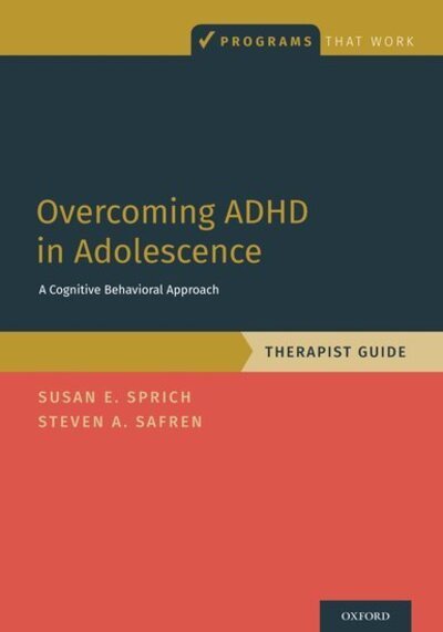 Cover for Sprich, Susan (Director, CBT Program, and Director, Postgraduate Psychology Education, MGH Psychiatry Academy, Director, CBT Program, and Director, Postgraduate Psychology Education, MGH Psychiatry Academy, Massachusetts General Hospital) · Overcoming ADHD in Adolescence: A Cognitive Behavioral Approach, Therapist Guide - Programs That Work (Paperback Bog) (2020)