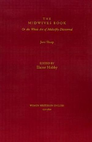 Cover for Jane Sharp · The Midwives Book: or The Whole Art of Midwifery Discovered - Women Writers in English 1350-1850 (Hardcover bog) (1999)