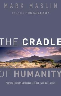 Cover for Maslin, Mark (Professor of Geography, University College London) · The Cradle of Humanity: How the changing landscape of Africa made us so smart (Hardcover Book) (2017)