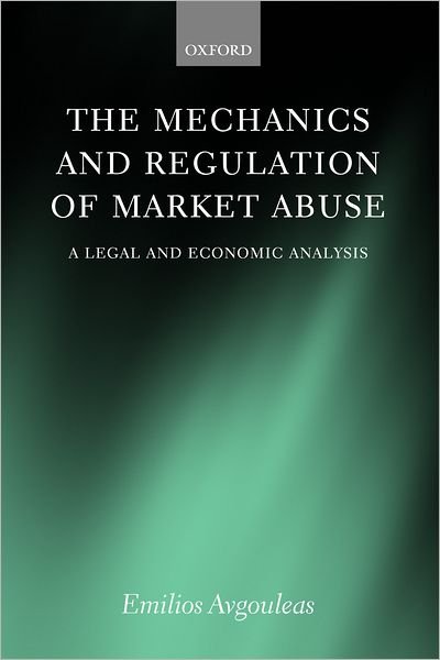 Cover for Avgouleas, Emilios E. (, Assistant Professor, Department of International and European Studies, University of Piraeus) · The Mechanics and Regulation of Market Abuse: A Legal and Economic Analysis (Hardcover bog) (2005)