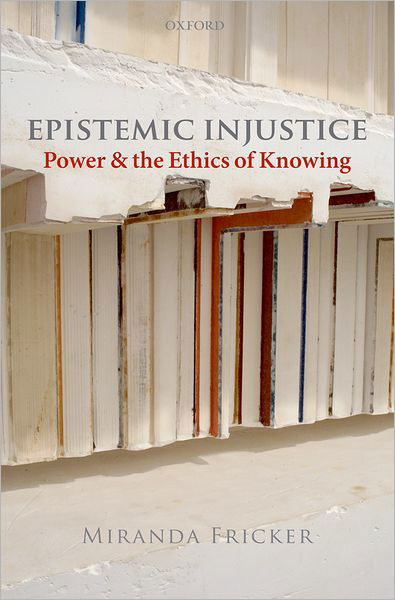 Epistemic Injustice: Power and the Ethics of Knowing - Fricker, Miranda (Birkbeck College, University of London) - Bøger - Oxford University Press - 9780199570522 - 2. juli 2009