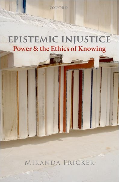 Cover for Fricker, Miranda (Birkbeck College, University of London) · Epistemic Injustice: Power and the Ethics of Knowing (Paperback Bog) (2009)