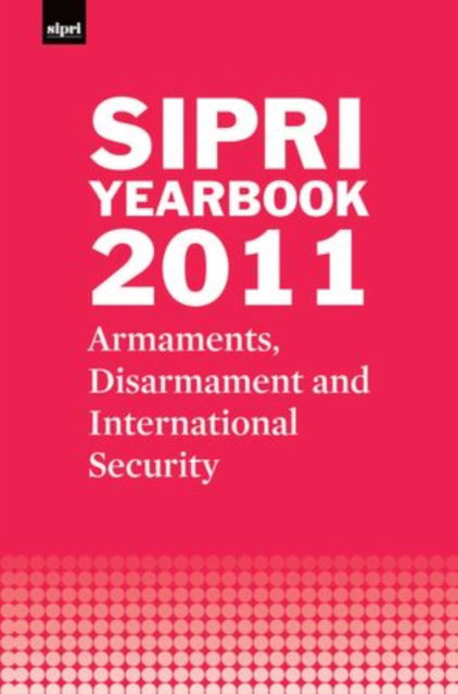 Cover for Stockholm International Peace Research Institute · SIPRI Yearbook 2011: Armaments, Disarmament and International Security - SIPRI Yearbook Series (Hardcover Book) [Rev edition] (2011)