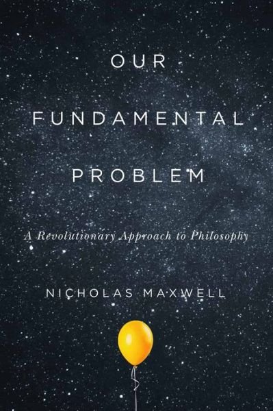 Cover for Nicholas Maxwell · Our Fundamental Problem: A Revolutionary Approach to Philosophy (Paperback Bog) (2020)