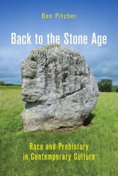 Cover for Ben Pitcher · Back to the Stone Age: Race and Prehistory in Contemporary Culture (Paperback Book) (2022)