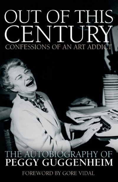 Out of this Century - Confessions of an Art Addict: The Autobiography of Peggy Guggenheim - Peggy Guggenheim - Livros - Headline Publishing Group - 9780233005522 - 14 de junho de 2018