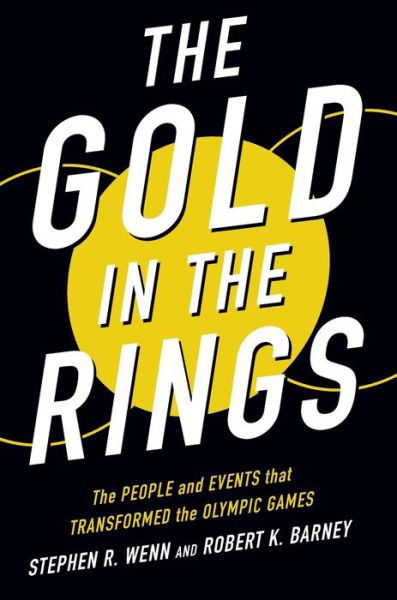 Cover for Stephen R Wenn · The Gold in the Rings: The People and Events That Transformed the Olympic Games - Sport and Society (Paperback Book) (2020)