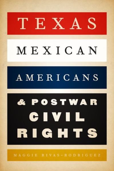 Cover for Maggie Rivas-Rodriguez · Texas Mexican Americans and Postwar Civil Rights (Taschenbuch) (2015)