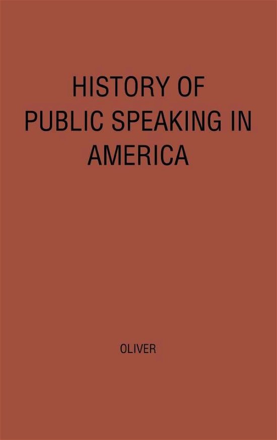 History of Public Speaking in America. - Robert Oliver - Böcker - ABC-CLIO - 9780313211522 - 29 december 1978