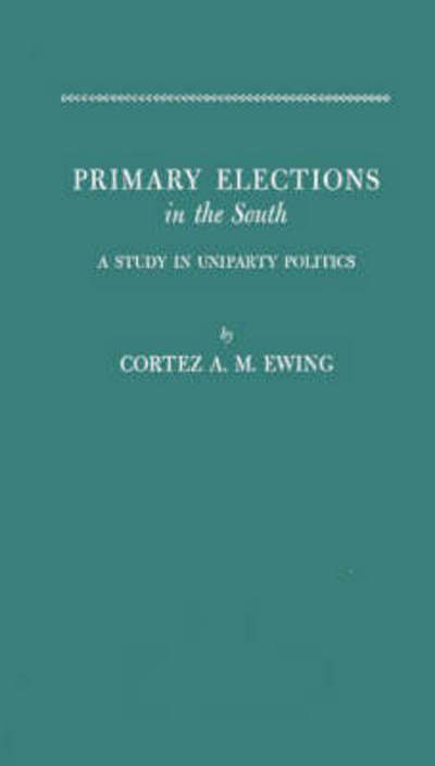 Cover for Cortez Arthur Milton Ewing · Primary Elections in South (Hardcover Book) [New edition] (1980)