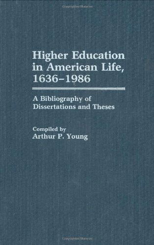Cover for Arthur P. Young · Higher Education in American Life, 1636-1986: A Bibliography of Dissertations and Theses - Bibliographies and Indexes in Education (Hardcover Book) [1st edition] (1988)