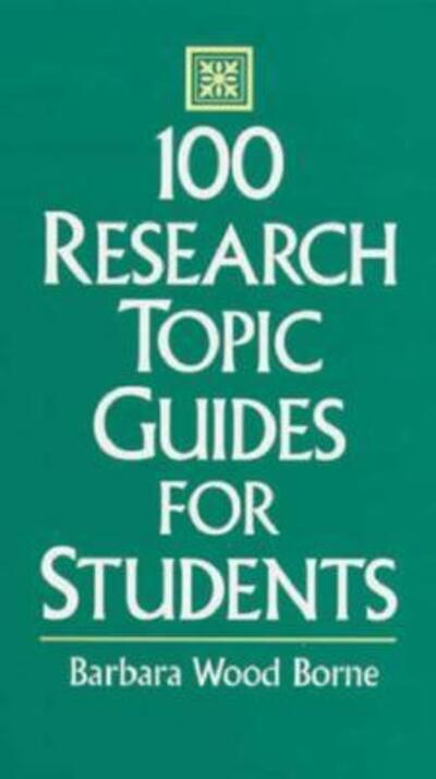 Cover for Barbara Borne · 100 Research Topic Guides for Students (Hardcover Book) (1996)